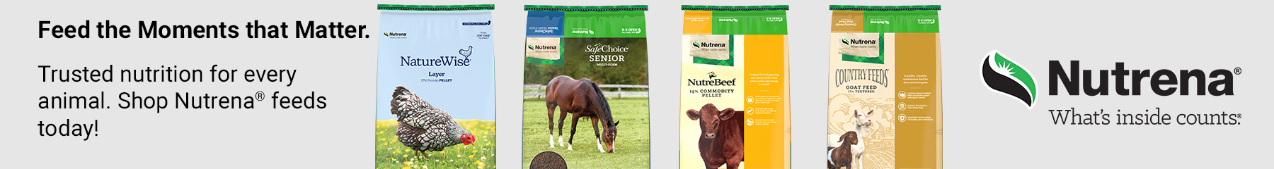 Sponsored Advertisement for Nutrena. Feed the Moments that Matter.  Trusted nutrition for every animal. Trusted nutrition for every animal. Shop Nutrena ® feeds today!   Shop Now.